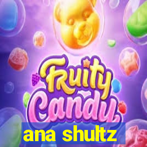 ana shultz